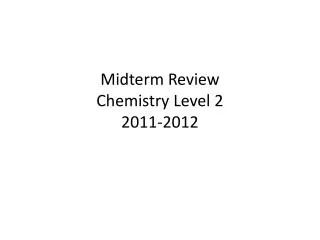 Midterm Review Chemistry Level 2 2011-2012