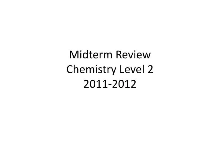 midterm review chemistry level 2 2011 2012