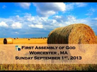 First Assembly of God Worcester , MA Sunday September 1 st , 2013