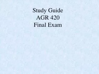 Study Guide AGR 420 Final Exam