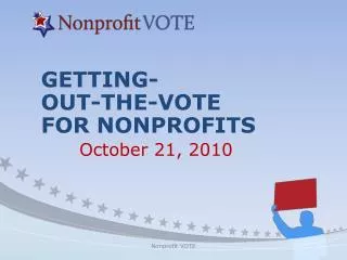 GETTING- OUT-THE-VOTE FOR NONPROFITS October 21, 2010