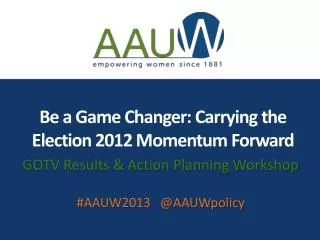Be a Game Changer: Carrying the Election 2012 Momentum Forward