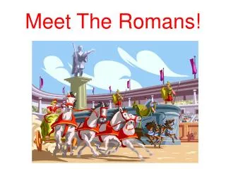 Meet The Romans!