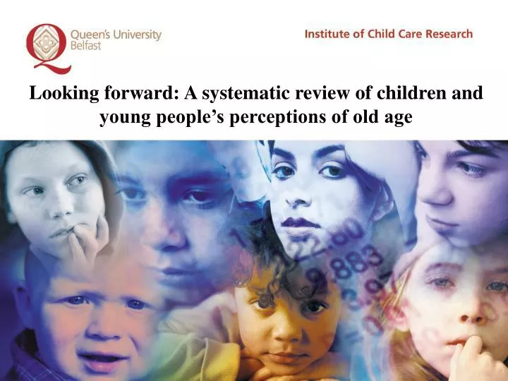 looking forward a systematic review of children and young people s perceptions of old age