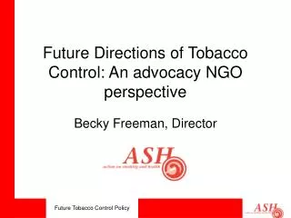 Future Directions of Tobacco Control: An advocacy NGO perspective