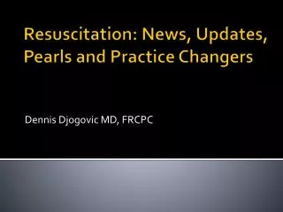 Resuscitation: News, Updates, Pearls and Practice Changers