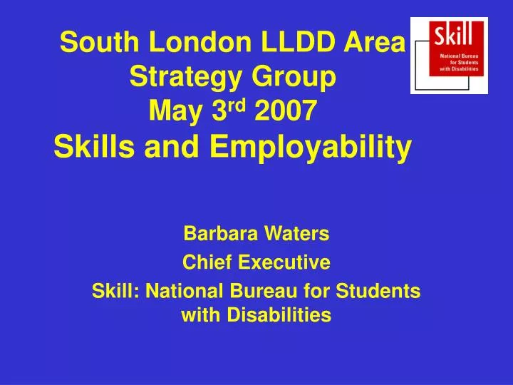 south london lldd area strategy group may 3 rd 2007 skills and employability