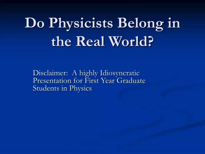 do physicists belong in the real world