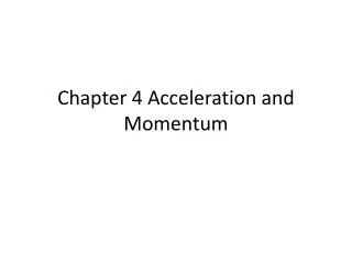 Chapter 4 Acceleration and Momentum