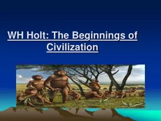 WH Holt: The Beginnings of Civilization