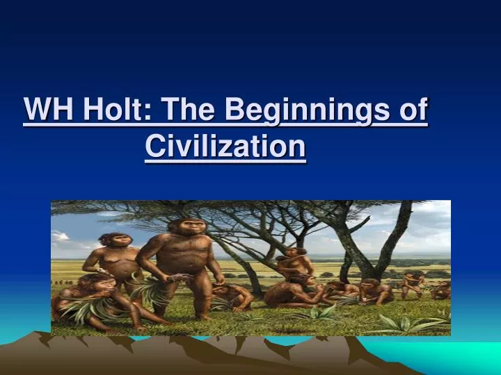 wh holt the beginnings of civilization