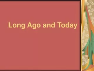 long ago and today