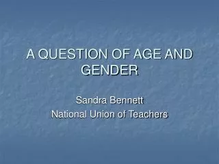 A QUESTION OF AGE AND GENDER