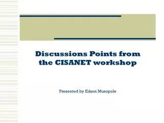 Discussions Points from the CISANET workshop Presented by Edson Musopole