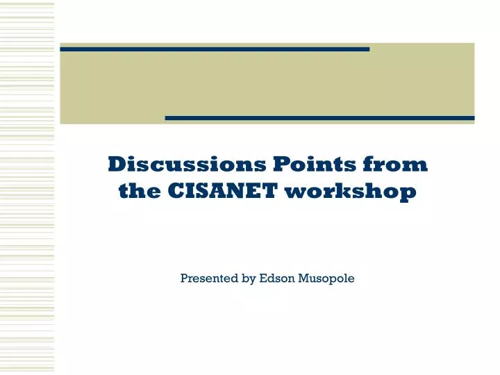 discussions points from the cisanet workshop presented by edson musopole