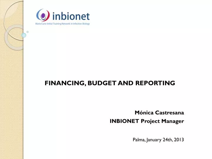 financing budget and reporting m nica castresana inbionet project manager palma january 24th 2013