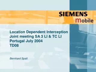 Location Dependent Interception Joint meeting SA 3 LI &amp; TC LI Portugal July 2004 TD08