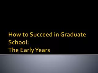 How to Succeed in Graduate School: The Early Years
