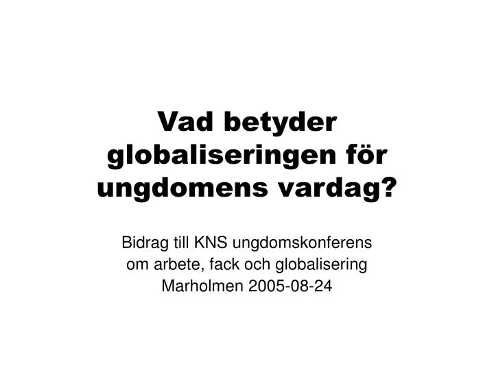 vad betyder globaliseringen f r ungdomens vardag