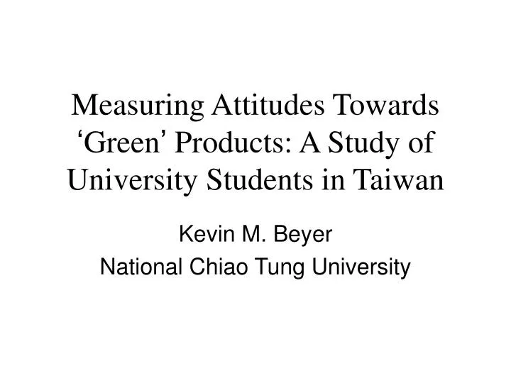 measuring attitudes towards green products a study of university students in taiwan