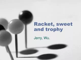 Racket, sweet and trophy