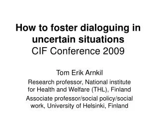 How to foster dialoguing in uncertain situations CIF Conference 2009