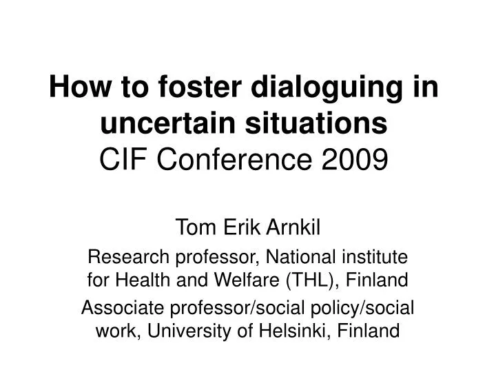 how to foster dialoguing in uncertain situations cif conference 2009