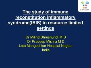 The study of immune reconstitution inflammatory syndrome(IRIS) in resource limited settings