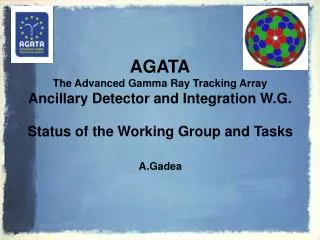 AGATA The Advanced Gamma Ray Tracking Array Ancillary Detector and Integration W.G.