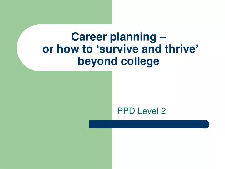 career planning or how to survive and thrive beyond college