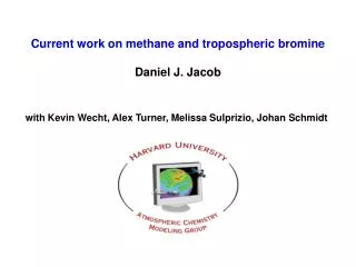 Current work on methane and tropospheric bromine Daniel J. Jacob