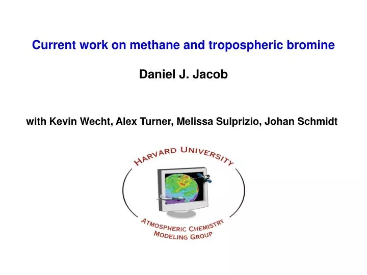 current work on methane and tropospheric bromine daniel j jacob
