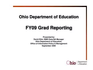 Ohio Department of Education FY09 Grad Reporting Presented by: David Ehle, EMIS Data/QA Manager