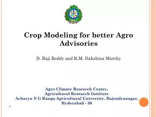 Crop Modeling for better Agro Advisories D. Raji Reddy and K.M. Dakshina Murthy