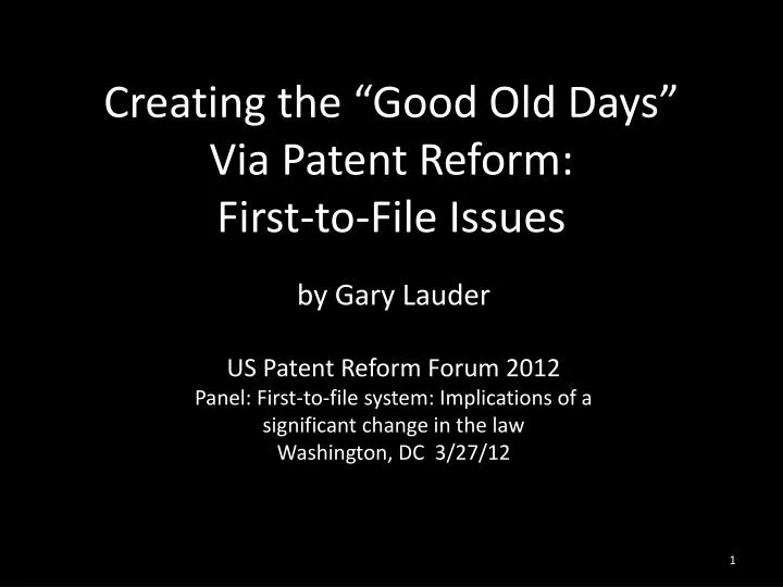 creating the good old days via patent reform first to file issues