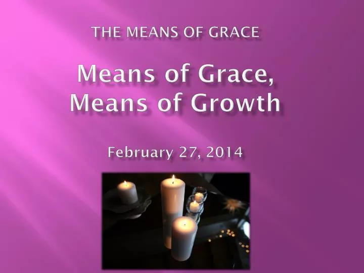 the means of grace means of grace means of growth february 27 2014