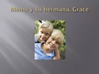 memo y su hermana grace