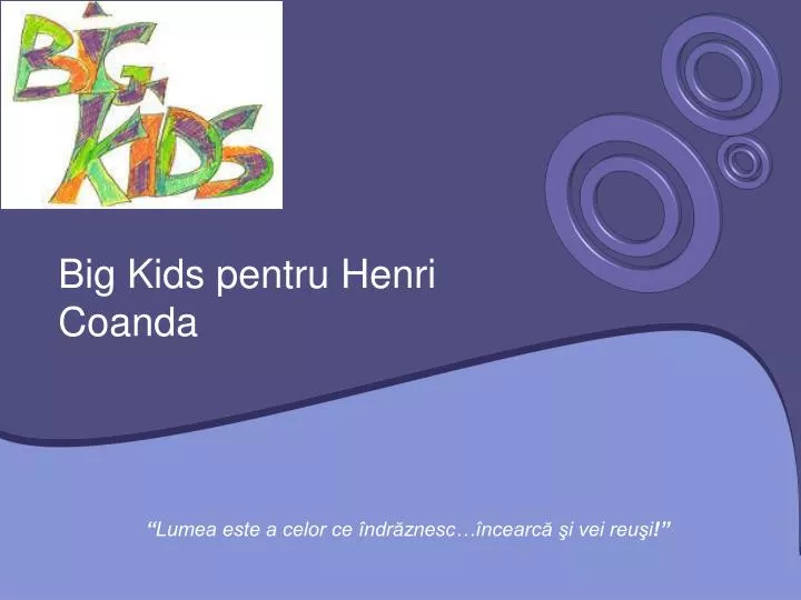 big kids pentru henri coanda