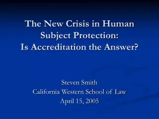 The New Crisis in Human Subject Protection: Is Accreditation the Answer?
