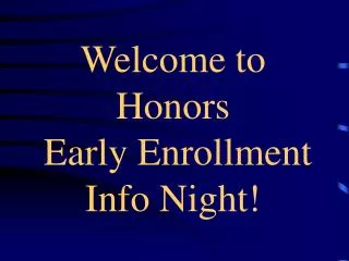 Welcome to Honors Early Enrollment Info Night!