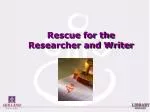 Researcher's Rescue: Mastering the Research and Writing Process - slide 1