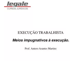 execu o trabalhista meios impugnativos execu o prof antero arantes martins