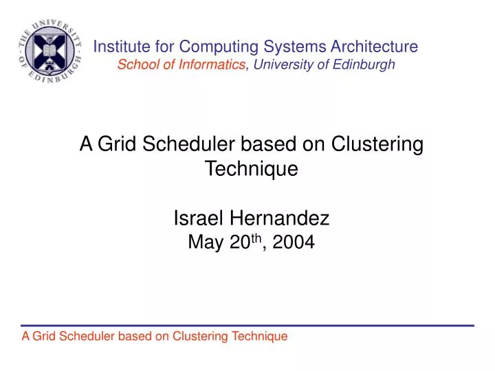 a grid scheduler based on clustering technique israel hernandez may 20 th 2004
