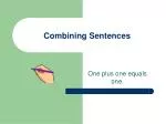 Combining Sentences - slide 1