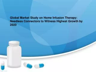 Home Infusion Therapy Market Research Report and Global Fore