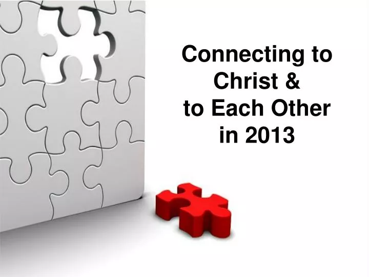 connecting to christ to each other in 2013