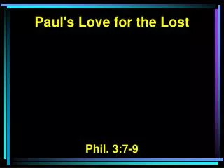 Paul's Love for the Lost Phil. 3:7-9