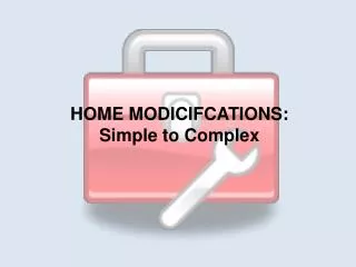 HOME MODICIFCATIONS: Simple to Complex