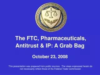 The FTC, Pharmaceuticals, Antitrust &amp; IP: A Grab Bag