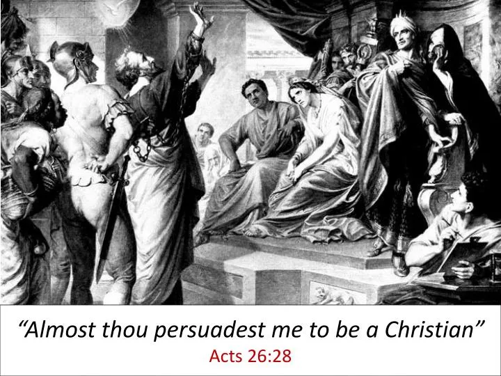 almost thou persuadest me to be a christian acts 26 28